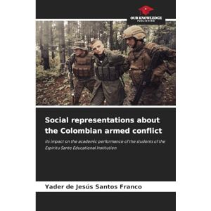 Santos Franco, Yader de Jesús Social representations about the Colombian armed conflict: its impact on the academic performance of the students of the Espiritu Santo Educational Institution Santos Franco, Yader de Jesús Social representations about the Colombian armed conflict: its impact on the academic performance of the students of the Espiritu Santo Educational Institution