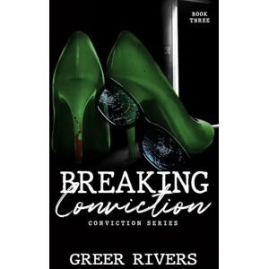 Rivers, Greer Breaking Conviction: A Small Town, Protective Hero Romantic Suspense (Conviction Series Book Three): 3 Rivers, Greer Breaking Conviction: A Small Town, Protective Hero Romantic Suspense (Conviction Series Book Three): 3
