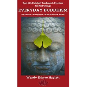 Haylett, Wendy Everyday Buddhism: Real-Life Buddhist Teachings & Practices For Real Change Haylett, Wendy Everyday Buddhism: Real-Life Buddhist Teachings & Practices For Real Change