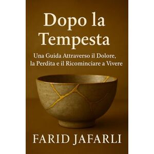 Jafarli, Farid Dopo la Tempesta: Una Guida Attraverso il Dolore, la Perdita e il Ricominciare a Vivere (After the Storm: A Guide Through Grief, Loss, and Living Again) Jafarli, Farid Dopo la Tempesta: Una Guida Attraverso il Dolore, la Perdita e il Ricominciare a Vivere (After the Storm: A Guide Through Grief, Loss, and Living Again)