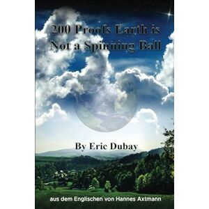 Dubay, Eric 200 Proofs the Earth is not a Ball: Deutsche Übersetzung Dubay, Eric 200 Proofs the Earth is not a Ball: Deutsche Übersetzung