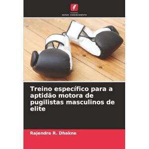 Dhakne, Rajendra R. Treino específico para a aptidão motora de pugilistas masculinos de elite Dhakne, Rajendra R. Treino específico para a aptidão motora de pugilistas masculinos de elite