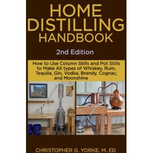 Yorke M. Ed, Christopher G Home Distilling Handbook, 2nd Edition (Distilling Books) Yorke M. Ed, Christopher G Home Distilling Handbook, 2nd Edition (Distilling Books)