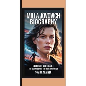 m. trainer, Tom MILLA JOVOVICH BIOGRAPHY: Strength and Grace – The Woman Behind the Monster Hunter m. trainer, Tom MILLA JOVOVICH BIOGRAPHY: Strength and Grace – The Woman Behind the Monster Hunter