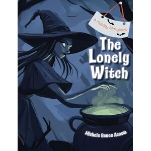 Acosta, Michele Renee The Lonely Witch: A Slightly Spooky Halloween Story About Belonging & Friendship: 1 (A Holiday Storybook) Acosta, Michele Renee The Lonely Witch: A Slightly Spooky Halloween Story About Belonging & Friendship: 1 (A Holiday Storybook)