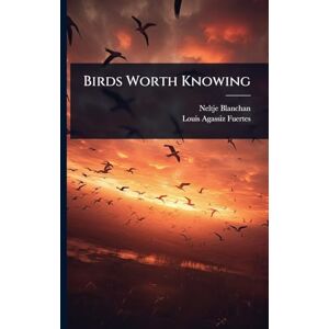 Blanchan, Neltje Birds Worth Knowing Blanchan, Neltje Birds Worth Knowing