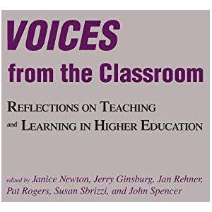 Voices from the Classroom: Reflections on Teaching and Learning in Higher Education Voices from the Classroom: Reflections on Teaching and Learning in Higher Education