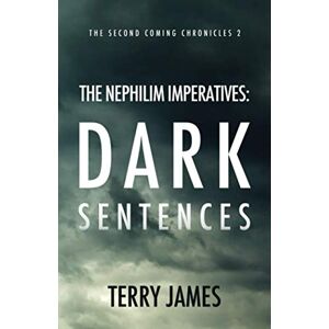 James, Terry The Nephilim Imperatives: Dark Sentences: 2 (The Second Coming Chronicles) James, Terry The Nephilim Imperatives: Dark Sentences: 2 (The Second Coming Chronicles)