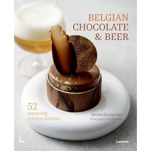 Eyckerman, Michel Belgian Chocolate & Beer: 50 Amazing Combinations Eyckerman, Michel Belgian Chocolate & Beer: 50 Amazing Combinations