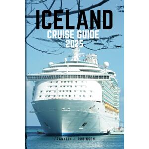 Robinson ICELAND CRUISE GUIDE 2025: Exploring the Land of Fire and Ice-Your Ultimate Travel Companion to Iceland's Majestic Landscapes, Volcanoes, Glaciers, and Rich Cultural Heritage. Robinson ICELAND CRUISE GUIDE 2025: Exploring the Land of Fire and Ice-Your Ultimate Travel Companion to Iceland's Majestic Landscapes, Volcanoes, Glaciers, and Rich Cultural Heritage.