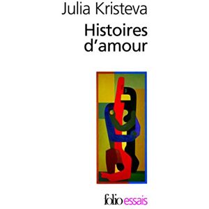 Kristeva, Professor Julia Histoires D Amour: 24 (Collection Folio/Essais) Kristeva, Professor Julia Histoires D Amour: 24 (Collection Folio/Essais)