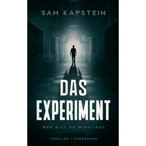 Kapstein, Sam Das Experiment: Wer bist du wirklich Kapstein, Sam Das Experiment: Wer bist du wirklich