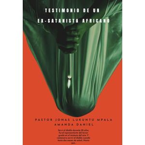 Mpala, Pastor Jonas Lukuntu TESTIMONIO DE UN EX-SATANISTA africano Pastor JONAS LUKUNTU MPALA Mpala, Pastor Jonas Lukuntu TESTIMONIO DE UN EX-SATANISTA africano Pastor JONAS LUKUNTU MPALA