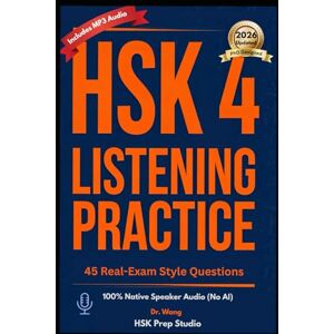 Wang, Dr. HSK 4 Chinese Listening Practice: HSK 3.0 Exam-Style Questions with Native Speaker Audio, Pinyin scripts & Bilingual Explanations (2026 Edition) Wang, Dr. HSK 4 Chinese Listening Practice: HSK 3.0 Exam-Style Questions with Native Speaker Audio, Pinyin scripts & Bilingual Explanations (2026 Edition)