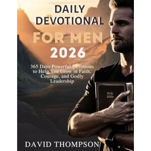 Thompson, David DAILY DEVOTIONAL FOR MEN 2026: 365 Days Powerful Devotions to Help You Grow in Faith Courage and Godly Leadership Thompson, David DAILY DEVOTIONAL FOR MEN 2026: 365 Days Powerful Devotions to Help You Grow in Faith Courage and Godly Leadership
