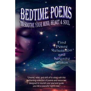 Carrie, Amelia Bedtime Poems: A Collection to Soothe Your Mind, Heart & Soul Carrie, Amelia Bedtime Poems: A Collection to Soothe Your Mind, Heart & Soul