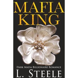 Steele, L. Mafia King: Dark Mafia Billionaire Romance (The Sovranos) Steele, L. Mafia King: Dark Mafia Billionaire Romance (The Sovranos)
