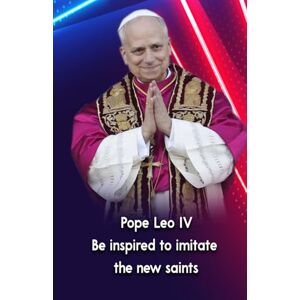 Osa, Bernard Pope Leo IV Be inspired to imitate the new saints Osa, Bernard Pope Leo IV Be inspired to imitate the new saints