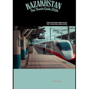 Feng, Jeremy Y. Kazakhstan Train Tourist Guide 2026: Explore Central Asia’s Hidden Gem by Train – Routes, Cities, Culture, and Tips (Railway Journeys: The 2026 Train Travel Guide Collection) Feng, Jeremy Y. Kazakhstan Train Tourist Guide 2026: Explore Central Asia’s Hidden Gem by Train – Routes, Cities, Culture, and Tips (Railway Journeys: The 2026 Train Travel Guide Collection)