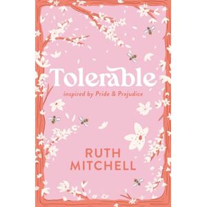 Mitchell, Ruth Tolerable: Inspired by Pride and Prejudice (Modern Jane) Mitchell, Ruth Tolerable: Inspired by Pride and Prejudice (Modern Jane)