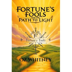 Whitney, Oz Fortune's Fools and the Path to Light: Book two Whitney, Oz Fortune's Fools and the Path to Light: Book two