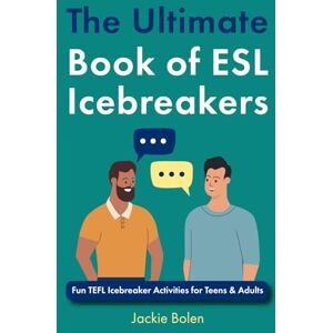 Bolen, Jackie The Ultimate Book of ESL Icebreakers: Fun TEFL Icebreaker Activities for Teens & Adults (TEFL Conversation Lesson Plans, Activities, and Resources) Bolen, Jackie The Ultimate Book of ESL Icebreakers: Fun TEFL Icebreaker Activities for Teens & Adults (TEFL Conversation Lesson Plans, Activities, and Resources)