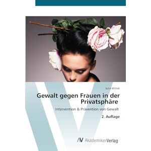 Wittek, Julia Gewalt gegen Frauen in der Privatsphäre: Intervention & Prävention von Gewalt 2. Auflage Wittek, Julia Gewalt gegen Frauen in der Privatsphäre: Intervention & Prävention von Gewalt 2. Auflage