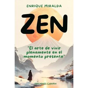 Miralda, Enrique ZEN: "El arte de vivir plenamente en el momento presente Miralda, Enrique ZEN: "El arte de vivir plenamente en el momento presente
