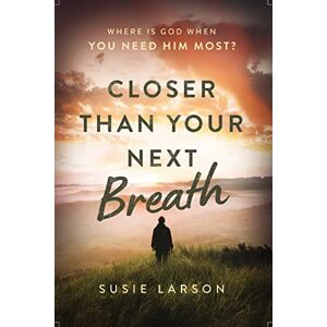 Larson, Susie Closer Than Your Next Breath: Where Is God When You Need Him Most? Larson, Susie Closer Than Your Next Breath: Where Is God When You Need Him Most?