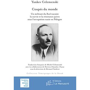 Celemenski, Yankev Coupés du monde: Un militant du Bund raconte la survie et la résistance juives sous l’occupation nazie en Pologne Celemenski, Yankev Coupés du monde: Un militant du Bund raconte la survie et la résistance juives sous l’occupation nazie en Pologne