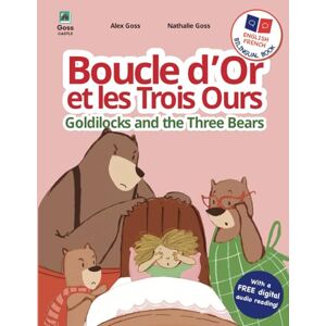 Goss, Nathalie Goldilocks and the Three Bears Boucle d'Or et les Trois Ours: French English Bilingual Book: Dual Language Children's Book for Kids Learning French (English French Bilingual Children's Books) Goss, Nathalie Goldilocks and the Three Bears Boucle d'Or et les Trois Ours: French English Bilingual Book: Dual Language Children's Book for Kids Learning French (English French Bilingual Children's Books)