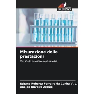 Roberta Ferreira Da Cunha V L, Edzana Misurazione delle prestazioni: Uno studio descrittivo negli ospedali Roberta Ferreira Da Cunha V L, Edzana Misurazione delle prestazioni: Uno studio descrittivo negli ospedali