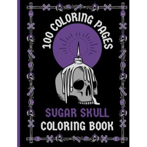 N1, OBUYZ Store Publishing Coloring Book 100 Coloring Pages Sugar Skull Coloring Book: 100 Stress Relieving Sugar Skull Coloring Pages for Adults and Teens and Kids N1, OBUYZ Store Publishing Coloring Book 100 Coloring Pages Sugar Skull Coloring Book: 100 Stress Relieving Sugar Skull Coloring Pages for Adults and Teens and Kids