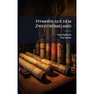 (Syrus), Saint Ephraem Hymnen aus dem Zweiströmeland (Syrus), Saint Ephraem Hymnen aus dem Zweiströmeland