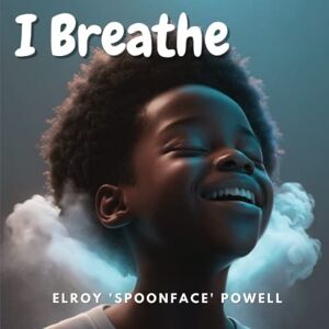 Powell, Elroy Spoonface I Breathe: Mindfulness Book For Kids To Encourage Calm and Focus anytime, anywhere Powell, Elroy Spoonface I Breathe: Mindfulness Book For Kids To Encourage Calm and Focus anytime, anywhere