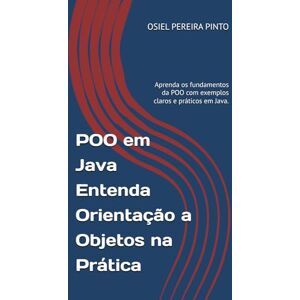 PINTO, OSIEL POO em Java Entenda Orientação a Objetos na Prática: Aprenda os fundamentos da POO com exemplos claros e práticos em Java. PINTO, OSIEL POO em Java Entenda Orientação a Objetos na Prática: Aprenda os fundamentos da POO com exemplos claros e práticos em Java.
