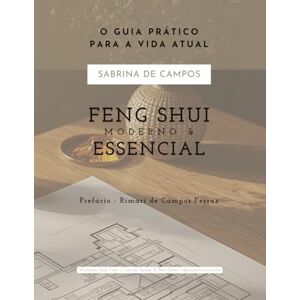 DE CAMPOS, Dra. SABRINA Feng Shui Moderno e Essencial: O guia prático para a vida atual (Coleção Saúde e Bem-estar) DE CAMPOS, Dra. SABRINA Feng Shui Moderno e Essencial: O guia prático para a vida atual (Coleção Saúde e Bem-estar)