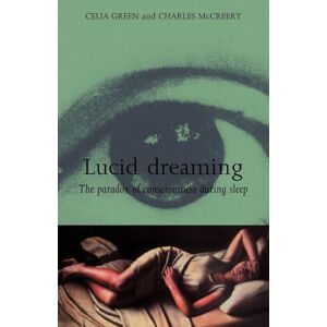 Green, Celia Lucid Dreaming: The Paradox of Consciousness During Sleep Green, Celia Lucid Dreaming: The Paradox of Consciousness During Sleep