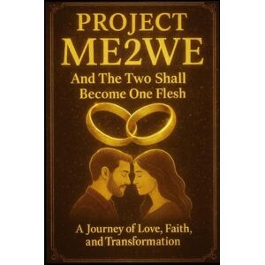 Kinzey, Dr Jerome Project Me2We "And the Two Shall Become One Flesh": A Journey of Love, Faith, and Transformation Kinzey, Dr Jerome Project Me2We "And the Two Shall Become One Flesh": A Journey of Love, Faith, and Transformation