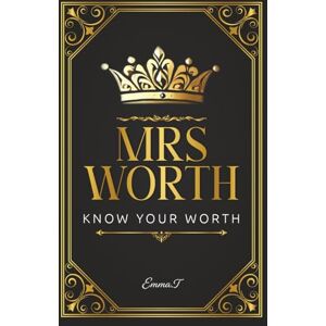 T, Emma Mrs Worth: Know Your Worth T, Emma Mrs Worth: Know Your Worth