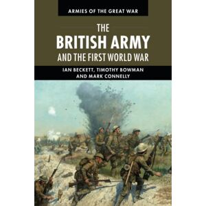 Beckett, Ian The British Army and the First World War (Armies of the Great War) Beckett, Ian The British Army and the First World War (Armies of the Great War)
