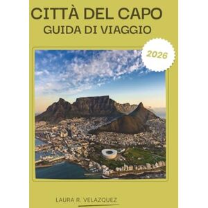 Velazquez, Laura R. CITTÀ DEL CAPO GUIDA DI VIAGGIO 2026: Esplora la penisola del Capo, Sudafrica: gemme nascoste, attrazioni da non perdere, un pianificatore di tour di sette giorni per City Bowl, spiagge e vigneti. Velazquez, Laura R. CITTÀ DEL CAPO GUIDA DI VIAGGIO 2026: Esplora la penisola del Capo, Sudafrica: gemme nascoste, attrazioni da non perdere, un pianificatore di tour di sette giorni per City Bowl, spiagge e vigneti.