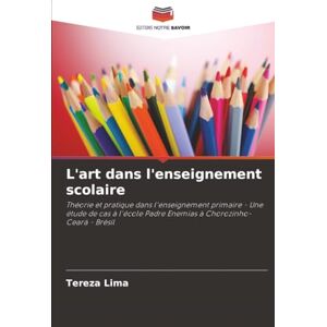 Lima, Tereza L'art dans l'enseignement scolaire: Théorie et pratique dans l'enseignement primaire Une étude de cas à l'école Padre Enemias à Chorozinho-Ceará Brésil Lima, Tereza L'art dans l'enseignement scolaire: Théorie et pratique dans l'enseignement primaire Une étude de cas à l'école Padre Enemias à Chorozinho-Ceará Brésil