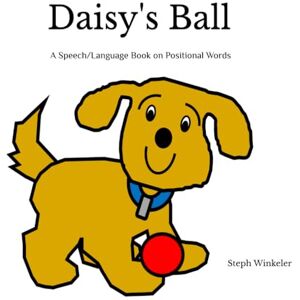 Winkeler, Steph Daisy's Ball: Speech and Language Books: Positional Concepts: A Speech/Language Book on Positional Concepts Winkeler, Steph Daisy's Ball: Speech and Language Books: Positional Concepts: A Speech/Language Book on Positional Concepts