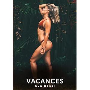 Rossi, Eva Vacances: Histoires Erotiques de Sexe Explicite Hard pour Adultes Contes Interdites et Taboues Rossi, Eva Vacances: Histoires Erotiques de Sexe Explicite Hard pour Adultes Contes Interdites et Taboues