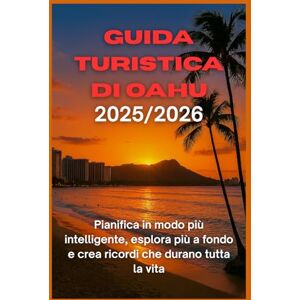WILTON, CHARLES W. Guida turistica di Oahu 2025/2026: Pianifica in modo più intelligente, esplora più a fondo e crea ricordi che durano tutta la vita WILTON, CHARLES W. Guida turistica di Oahu 2025/2026: Pianifica in modo più intelligente, esplora più a fondo e crea ricordi che durano tutta la vita