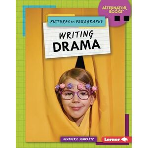 Schwartz, Heather E Writing Drama (Pictures to Paragraphs (Alternator Books (R))) Schwartz, Heather E Writing Drama (Pictures to Paragraphs (Alternator Books (R)))