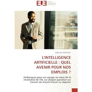 SANGALLY, Eddy Joel L'INTELLIGENCE ARTIFICIELLE : QUEL AVENIR POUR NOS EMPLOIS ?: Embarquez pour un voyage au cœur de la révolution de l'IA, où chaque question sur l'avenir du travail trouve sa réponse SANGALLY, Eddy Joel L'INTELLIGENCE ARTIFICIELLE : QUEL AVENIR POUR NOS EMPLOIS ?: Embarquez pour un voyage au cœur de la révolution de l'IA, où chaque question sur l'avenir du travail trouve sa réponse