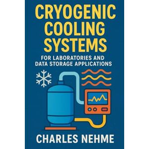Nehme, Charles Cryogenic Cooling Systems – For laboratories and data storage applications Nehme, Charles Cryogenic Cooling Systems – For laboratories and data storage applications