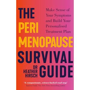 Hirsch, Dr Heather The Perimenopause Survival Guide: Make Sense of Your Symptoms and Build Your Personalised Treatment Plan Hirsch, Dr Heather The Perimenopause Survival Guide: Make Sense of Your Symptoms and Build Your Personalised Treatment Plan